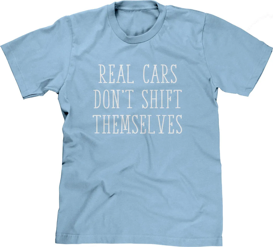 Real Cars Don't Shift Themselves T-Shirt