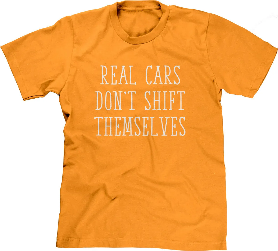 Real Cars Don't Shift Themselves T-Shirt