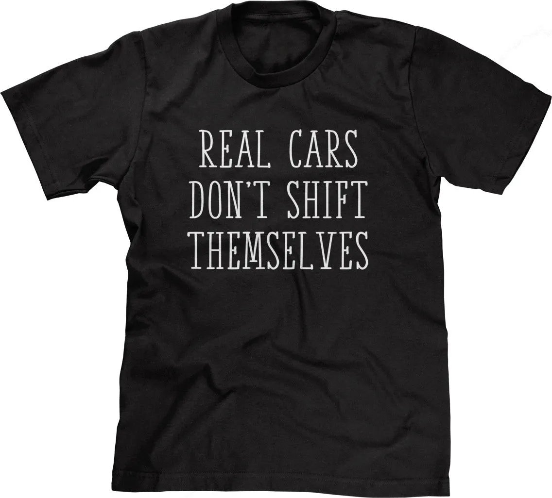 Real Cars Don't Shift Themselves T-Shirt